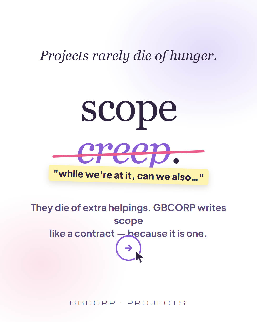 Projects rarely die of hunger. They die of extra helpings.