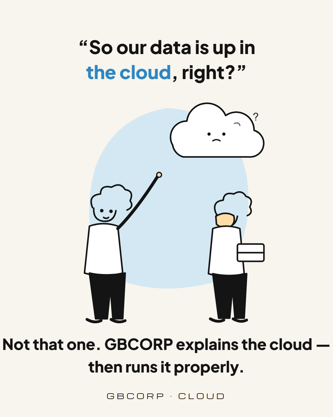 “So our data is up in the cloud, right?”